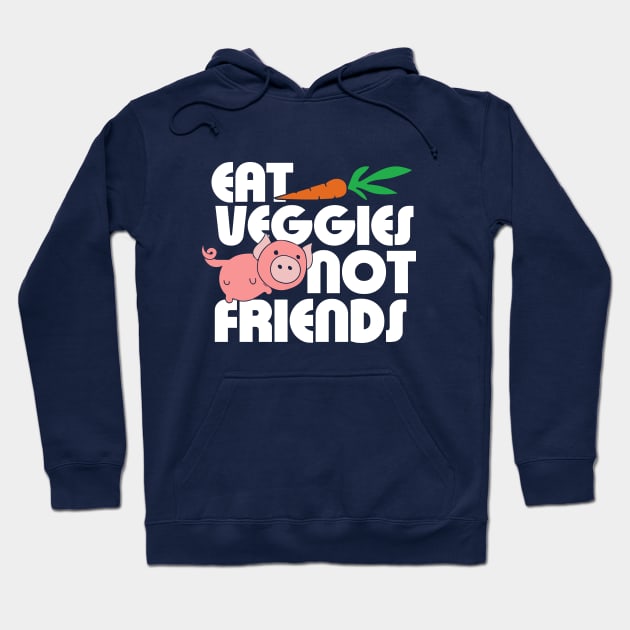 Eat Veggies not Friends Hoodie by bubbsnugg